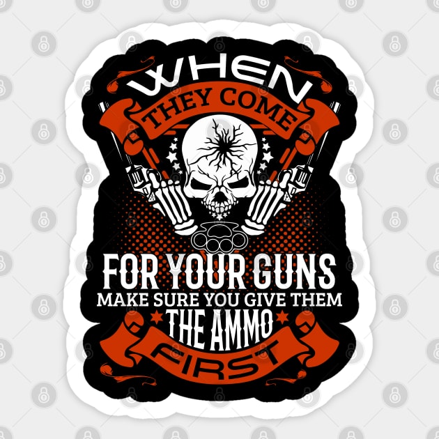 When they come for your guns give them the ammo first, 2nd amendment, gun rights Sticker by Silly Me Studio
